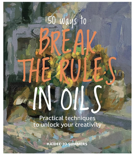 50 ways to break the rules in oils book - AVAILABLE NOW!