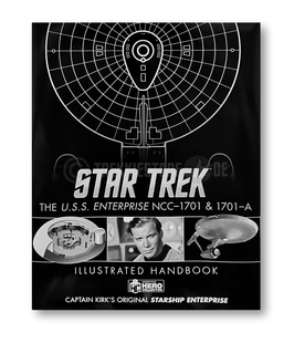 Star Trek U.S.S. Enterprise NCC-1701 & 1701-A Illustrated Handbook
