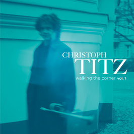 CHRISTOPH TITZ Walking The Corner Vol. 1 & 2
