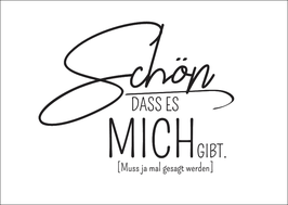 Postkarte Schön dass es mich gibt. [Muss ja mal gesagt werden]