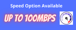 Speed Option of up to 100Mbps