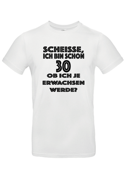 T-Shirt "Scheisse, ich bin schon 30"