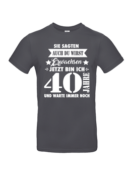 T-Shirt "40-Sie sagten-ich werde Erwachsen"