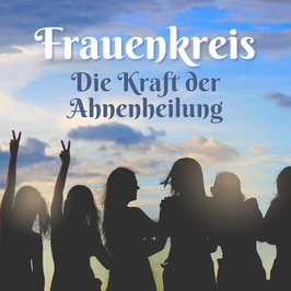 FRAUENKREIS - Verbindung zu unserern Ahninnen
