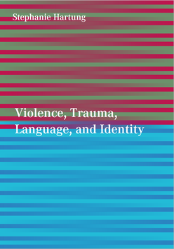 Violence, Trauma, Language, and Identity / Gewalt, Trauma, Sprache und Identität