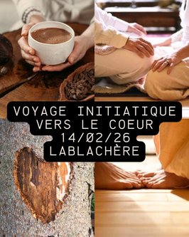 Voyage Initiatique vers le Coeur - Samedi 14 février - Lablachère