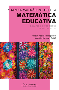 Aprender matemáticas desde la Matemática Educativa. Relatos y reflexiones de estudiantes