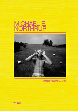 BADSEEDZINE ISSUE O7 : Michael E. Northrup (pre-order)