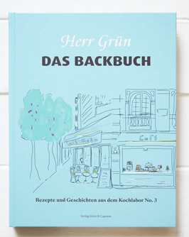»Herr Grün. Das Backbuch. Rezepte und Geschichten aus dem Kochlabor No. 3«
