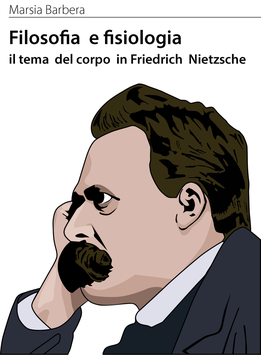 Marsia Barbera Ebook Filosofia e fisiologia il tema del corpo in Friedrich Nietzsche