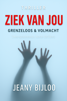 Ziek van jou - Jeany Bijloo; bevat de thrillernovelles Grenzeloos en Volmacht