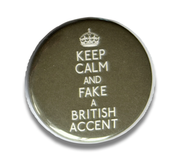 Keep Calm and Fake a British Accent-Button
