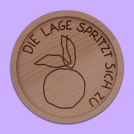 Untersetzer 'Die Lage spritzt sich zu'