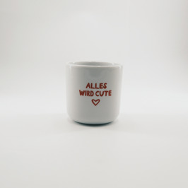 Porzellantasse "Alles wird cute"