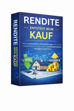 Rendite entsteht beim Kauf: Wie du Immobilien als Kapitalanlage nutzt, unter Verkehrswert kaufst und mit wenig Eigenkapital intelligent investierst.