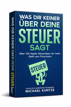 Was dir keiner über deine Steuer sagt: über 100 legale Steuertipps für mehr Geld vom Finanzamt