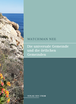 Watchman Nee: Die universale Gemeinde und die örtlichen Gemeinden