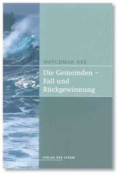 Watchman Nee: Die Gemeinden - Fall und Rückgewinnung