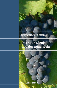 Watchman Nee: Das neue Kleid und der neue Wein