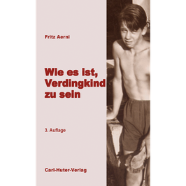 Fritz Aerni: Wie es ist, Verdingkind zu sein