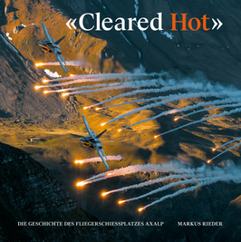 «CLEARED HOT» – 75 Jahre Fliegerschiessplatz Axalp             LETZTE EXEMPLARE