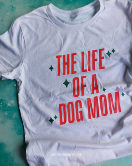 ★ Playera The Life Of A Dog Mom ★