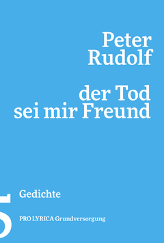 Peter Rudolf ‹Der Tod sei mir Freund – neue Gedichte um einen alten Bekannten›