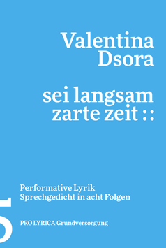 Valentina Dsora ‹sei langsam zarte zeit ::› atem als widerstand, Performative Lyrik, Sprechgedicht in acht Folgen