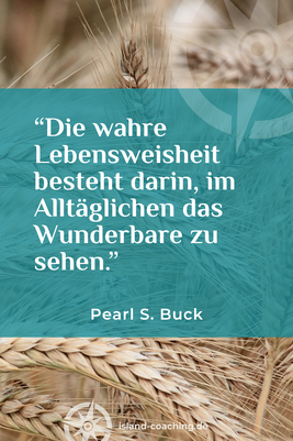 Zitat und Portrait von Pearl S. Buck – US-amerikanische Schriftstellerin – über das Wunder im Alltäglichen