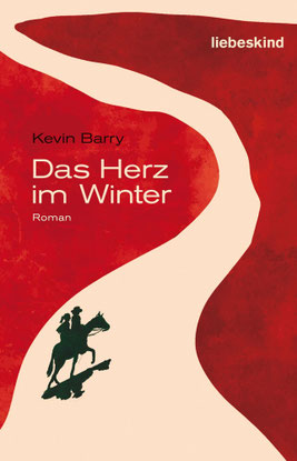 Kevin Barry - Das Herz im Winter