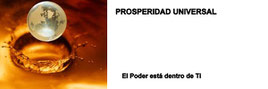 PROSPERIDAD UNIVERSAL - EL PODER ESTÁ DENTRO DE TI - www.prosperidaduniversal.org