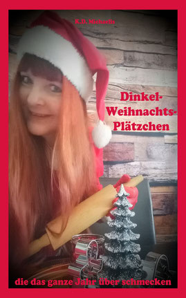 Coverbild eBook/Buch/Backbuch: Dinkel-Weihnachts-Plätzchen die das ganze Jahr über schmecken von und mit K.D. Michaelis