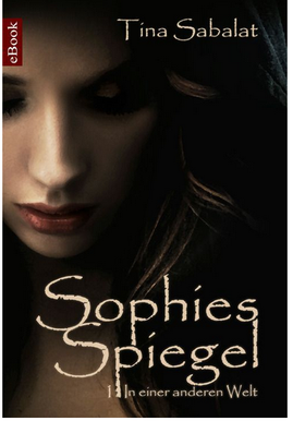 Sophies Spiegel: Serial - Buch 1: In einer anderen Welt 