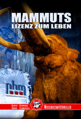 Mammuts - Lizenz zum Leben. Der Wissenschaftsthriller von Bernhard Schnederle und Albert Knorr, entstanden in Zusammenarbeit mit dem NHM Wien.