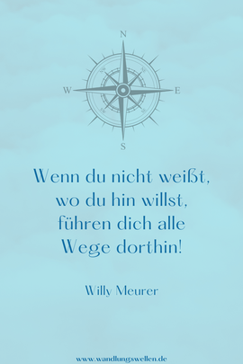 Wenn du nicht weißt, wo du hin willst, führen dich alle Wege dorthin!