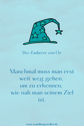 "Manchmal muss man erst weit weg gehen, um zu erkennen, wie nah man seinem Ziel ist."