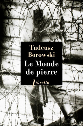Le monde de pierre, Tadeusz Borowski, Editions Libretto, 2015