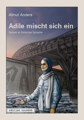 Buchcover Adile mischt sich ein: eine junge Frau mit Kopftuch steht im Winter unter einer Brücke. Sie hält die rechte Hand auf.