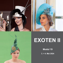 Modul 19 - EXOTEN II - Christine Rohr Academy of Millinery and Textile Arts