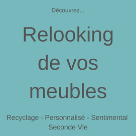 relooking de vos meubles, relooking meuble particulier, upcycling, recyclage, personnalisé, sentimental, seconde vie meuble, ancien meuble, 