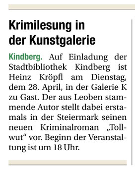 Krimilesung in der Kunstgalerie auf Einladung der Stadtbibliothek Kindberg ist Heinz Kröpfl am 28. April 2026 in der Galerie K zu Gast Der aus Leoben stammende Autor stellt dabei erstmals in der Steiermark seinen neuen Kriminalroman Tollwut vor