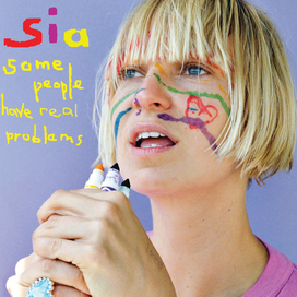 Some People Have real Problems - Sia