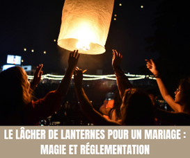 Le Lâcher de Lanternes pour un Mariage  Magie et Réglementation - Un Jour Un Oui - Tous droits réservés©