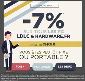 PROMO - 7% sur les PC LDLC & Hardware.fr Jusqu'au 27 avril 2017, code : CHOIX ! Par ici : http://www.ldlc.com/n4064/#523d712af1ceb