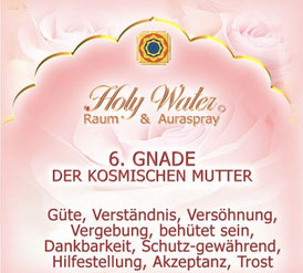 6. Gnade der kosmischen Mutter, Holy Water, Raum & Auraspray©
