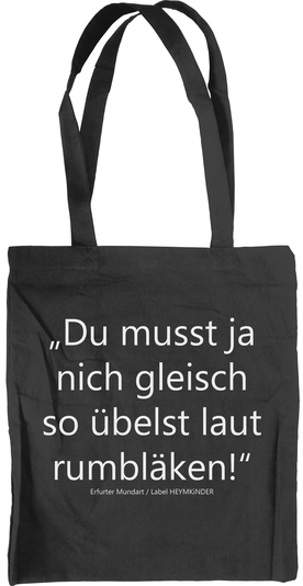 Beutel - Erfurter Mundart schwarz "du musst ja nicht gleich so übelst laut rumbläken"- lustig