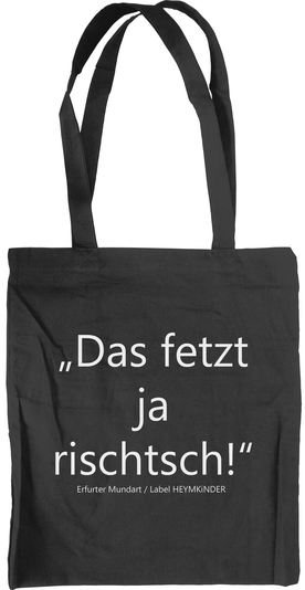 Beutel - Erfurter Mundart schwarz "das fetzt ja rischtsch- lustig