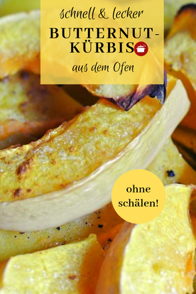 Butternut-Kürbis aus dem Ofen - ohne schälen - unkompliziert und lecker