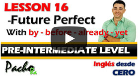 Lección 16  Futuro Perfecto y Presente Simple usando BY, BEFORE, ALREADY y YET.