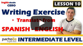 Lesson 10   Writing exercise by translating from Spanish to English.